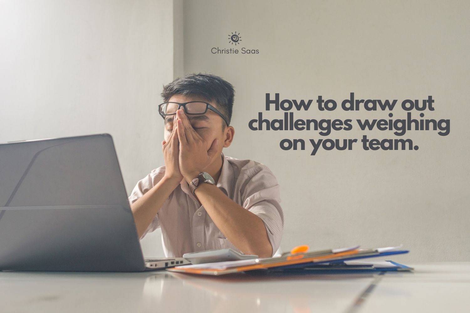 How to Draw Out Challenges Weighing On Your Team