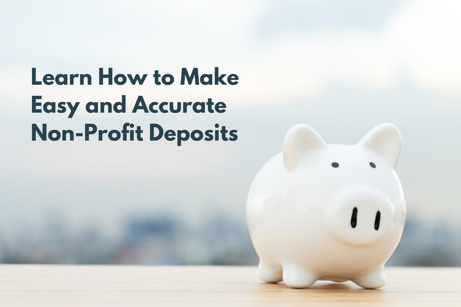 How to Make Non-Profit Deposits Easy and Accurate