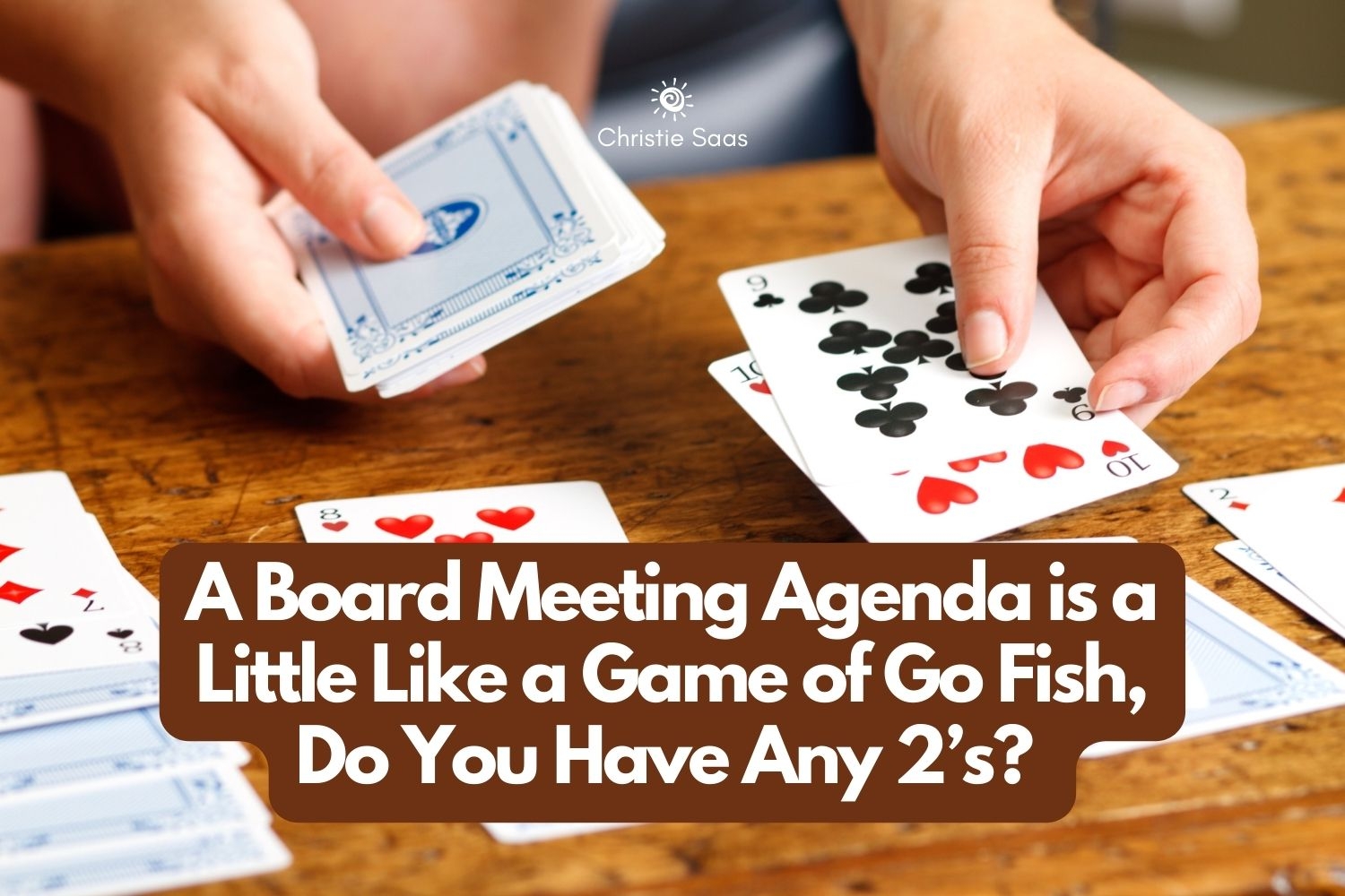A Board Meeting Agenda is a Little Like a Game of Go Fish, Do You Have Any 2’s?