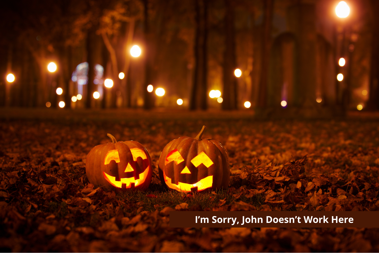 I’m Sorry, John Doesn’t Work Here