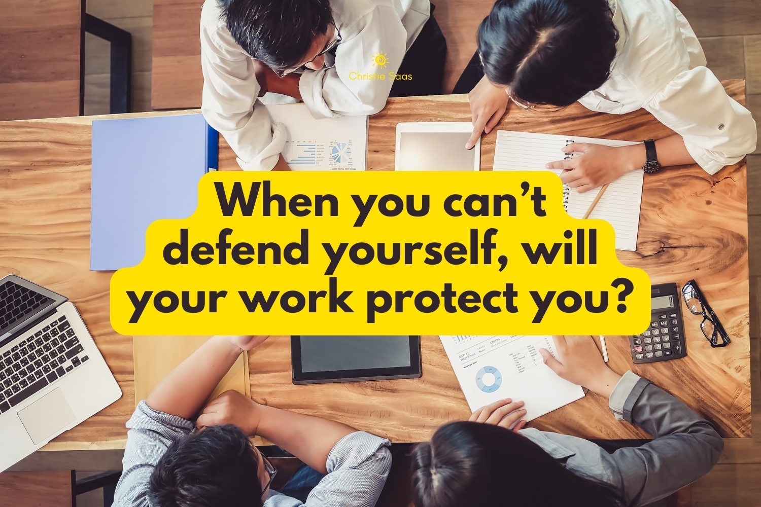 When you can't defend yourself, your work will protect you?
