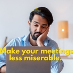 Make Your Meetings Less Miserable