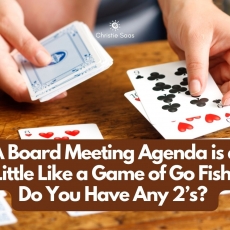 A Board Meeting Agenda is a Little Like a Game of Go Fish, Do You Have Any 2’s?