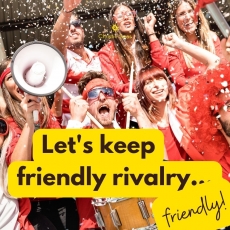 Let's keep friendly rivalry, friendly!